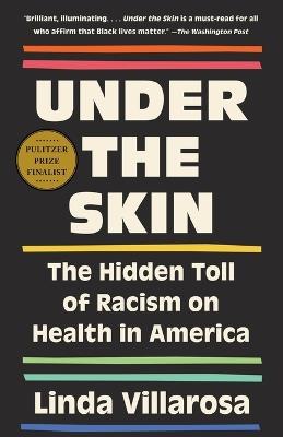 Under the Skin: The Hidden Toll of Racism on American Lives (Pulitzer Prize Finalist) - Linda Villarosa - cover