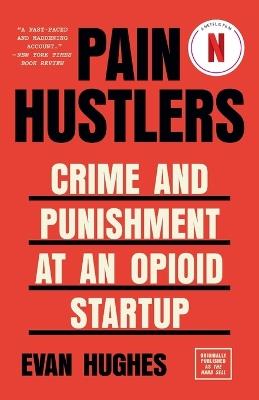 Pain Hustlers: Crime and Punishment at an Opioid Startup Originally published as The Hard Sell - Evan Hughes - cover