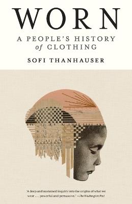 Worn: A People's History of Clothing - Sofi Thanhauser - cover