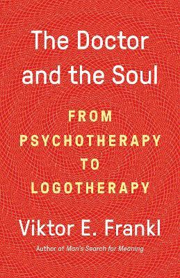 The Doctor and the Soul: From Psychotherapy to Logotherapy - Viktor E Frankl - cover