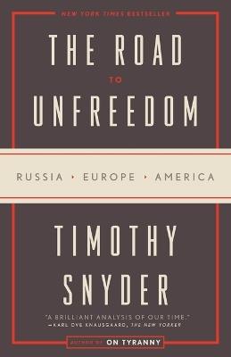 The Road to Unfreedom: Russia, Europe, America - Timothy Snyder - cover