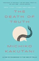 The Death of Truth: Notes on Falsehood in the Age of Trump