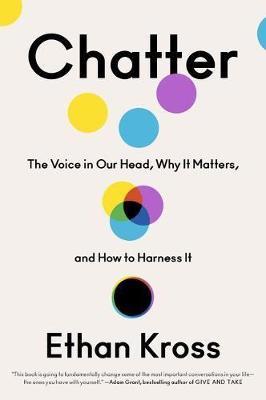 Chatter: The Voice in Our Head, Why It Matters, and How to Harness It - Ethan Kross - cover
