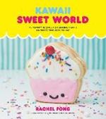 Kawaii Sweet World: 75 Cute, Colorful Confections