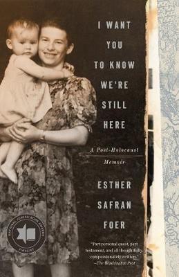 I Want You to Know We're Still Here: A Post-Holocaust Memoir - Esther Safran Foer - cover