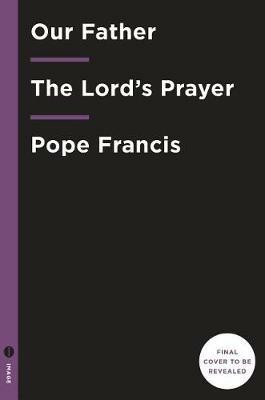 Our Father: Reflections on the Lord's Prayer - Pope Francis - cover