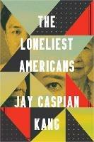 The Loneliest Americans - Jay Caspian Kang - cover