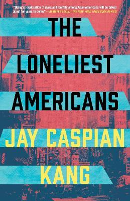 The Loneliest Americans - Jay Caspian Kang - cover