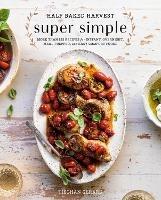 Half Baked Harvest Super Simple: 150 Recipes for Instant, Overnight, Meal-Prepped, and Easy Comfort Foods - Tieghan Gerard - cover