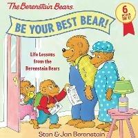 Be Your Best Bear!: Life Lessons from the Berenstain Bears - Stan Berenstain,Jan Berenstain - cover