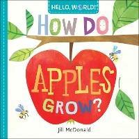 Hello, World! How Do Apples Grow? - Jill Mcdonald - cover