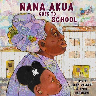Nana Akua Goes to School - Tricia Elam Walker,April Harrison - cover