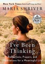 I've Been Thinking . . .: Reflections, Prayers, and Meditations for a Meaningful Life