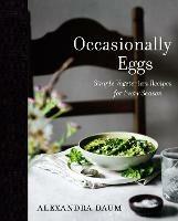Occasionally Eggs: Simple Vegetarian Recipes for Every Season - Alexandra Daum - cover