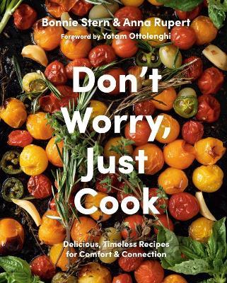 Don't Worry, Just Cook: Delicious, Timeless Recipes for Comfort and Connection - Anna Rupert - cover