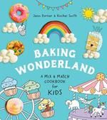 Baking Wonderland: A Mix & Match Cookbook for Kids