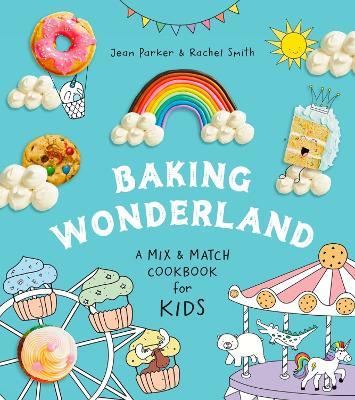 Baking Wonderland: A Mix & Match Cookbook for Kids - Jean Parker,Rachel Smith - cover