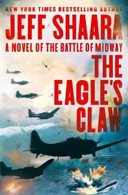 The Eagle's Claw: A Novel of the Battle of Midway - Jeff Shaara - cover