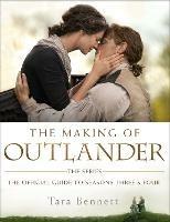 The Making of Outlander: The Series: The Official Guide to Seasons Three and Four - Tara Bennett - cover