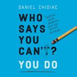 Who Says You Can't? You Do