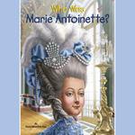 Who Was Marie Antoinette?