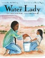 The Water Lady: How Darlene Arviso Helps a Thirsty Navajo Nation - Alice B. McGinty,Shonto Begay - cover