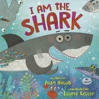 I am the Shark - Joan Holub,Laurie Keller - cover