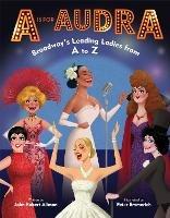 A is for Audra: Broadway's Leading Ladies from A to Z - John Robert Allman,Peter Emmerich - cover