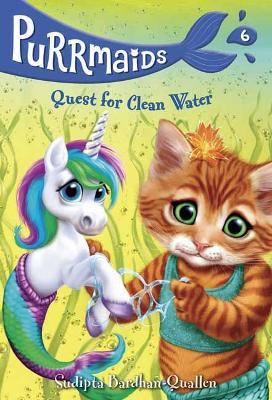 Purrmaids #6: Quest For Clean Water - Sudipta Bardhan-Quallen - cover
