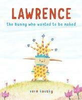 Lawrence: The Bunny Who Wanted to Be Naked - Vern Kousky - cover