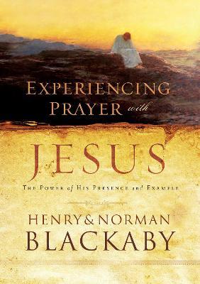 Experiencing Prayer with Jesus: The Power of His Presence and Example - Henry Blackaby,Norman Blackaby - cover