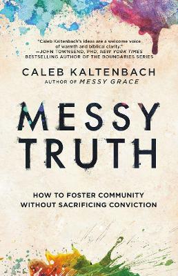Messy Truth: How to Foster Community Without Sacrificing Conviction - Caleb Kaltenbach - cover