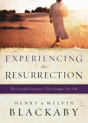 Experiencing the Resurrection: The Everyday Encounter That Changes Your Life - Henry Blackaby,Mel Blackaby - cover