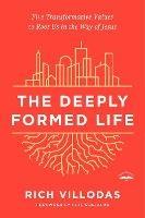 The Deeply Formed Life: Five Transformative Values for a World Living on the Surface