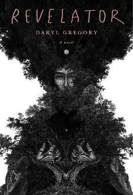 Revelator: A novel - Daryl Gregory - cover