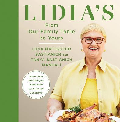 Lidia's From Our Family Table to Yours: More Than 100 Recipes Made with Love for All Occasions: A Cookbook - Lidia Matticchio Bastianich,Tanya Bastianich Manuali - cover