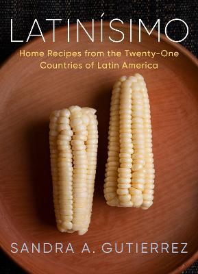 Latinísimo: Home Recipes from the Twenty-One Countries of Latin America: A Cookbook - Sandra A. Gutierrez - cover