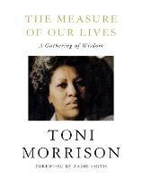 The Measure of Our Lives: A Gathering of Wisdom - Toni Morrison - cover