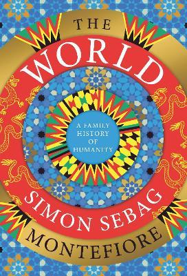 The World: A Family History of Humanity - Simon Sebag Montefiore - cover