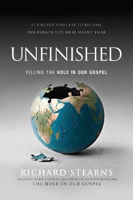 Unfinished: Filling the Hole in Our Gospel - Richard Stearns - cover