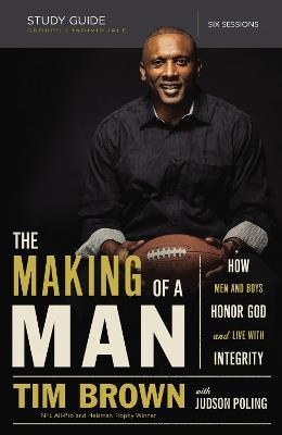 The Making of a Man Study Guide: How Men and Boys Honor God and Live with Integrity - Tim Brown - cover