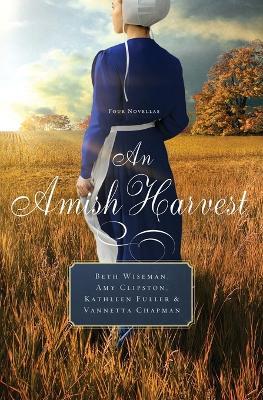 An Amish Harvest: Four Novellas - Beth Wiseman,Kathleen Fuller,Amy Clipston - cover