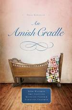 An Amish Cradle: In His Father's Arms, A Son for Always, A Heart Full of Love, An Unexpected Blessing