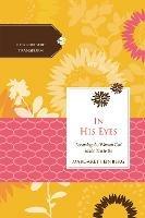 In His Eyes: Becoming the Woman God Made You to Be