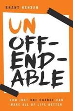 Unoffendable: How Just One Change Can Make All of Life Better