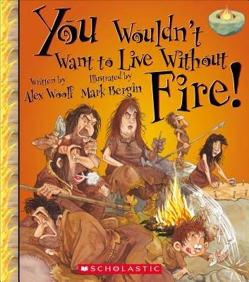 You Wouldn't Want to Live Without Fire! - Alex Woolf - cover