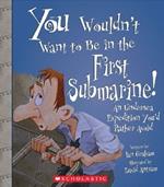 You Wouldn't Want to Be in the First Submarine!: An Undersea Expedition You'd Rather Avoid