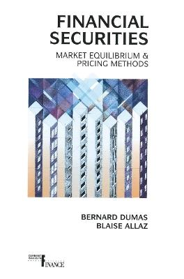 Financial Securities: Market Equilibrium and Pricing Methods - Blaise Allaz Bernard Dumas - cover
