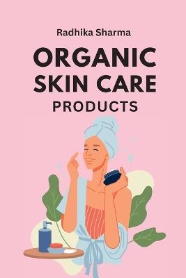 Organic Skin Care Products - Radhika Sharma - cover