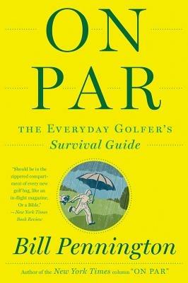 On Par: The Everyday Golfer's Survival Guide - Bill Pennington - cover